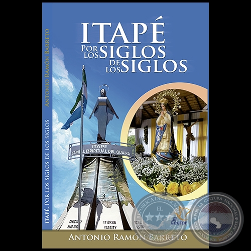 ITAPÉ POR LOS SIGLOS DE LOS SIGLOS - Por ANTONIO RAMÓN BARRETO - Año 2016